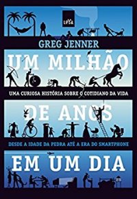 cover of the book Um milhão de anos em um dia - da Idade da Pedra à Era do Smartphone