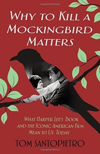 cover of the book Why To Kill a Mockingbird Matters: What Harper Lee’s Book and the Iconic American Film Mean to Us Today