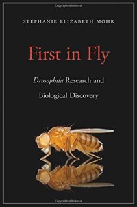 cover of the book First in Fly: Drosophila Research and Biological Discovery