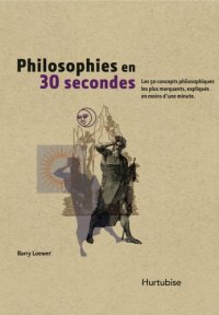 cover of the book Philosophies en 30 secondes : les 50 concepts philosophiques les plus marquants, expliqués en moins d’une minute