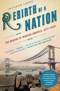 cover of the book Rebirth of a Nation: The Making of Modern America, 1877-1920