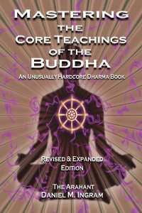 cover of the book Mastering the Core Teachings of the Buddha: An Unusually Hardcore Dharma Book