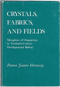 cover of the book Crystals, Fabrics, and Fields: Metaphors of Organicism in Twentieth-Century Developmental Biology