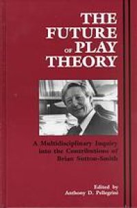 cover of the book The future of play theory : a multidisciplinary inquiry into the contributions of Brian Sutton-Smith