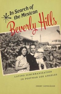 cover of the book In Search of the Mexican Beverly Hills: Latino Suburbanization in Postwar Los Angeles