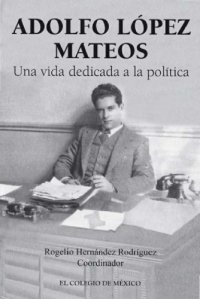 cover of the book Adolfo López Mateos: una vida dedicada a la política