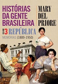 cover of the book Histórias da gente brasileira. Vol. 3: República – Memórias: 1889-1950