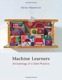 cover of the book Machine Learners: Archaeology of a Data Practice