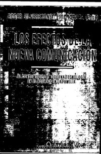 cover of the book Los Efectos de la nueva comunicación : el consumo de la moderna tecnología en el hogar y en la familia