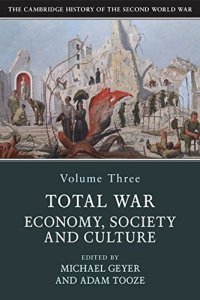 cover of the book The Cambridge History of the Second World War, Volume 3: Total War: Economy, Society and Culture