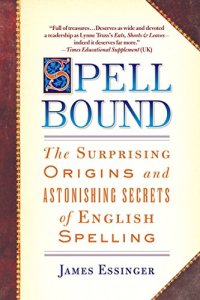 cover of the book Spellbound: The Surprising Origins and Astonishing Secrets of English Spelling