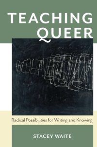 cover of the book Teaching Queer : Radical Possibilities for Writing and Knowing