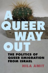 cover of the book A Queer Way Out : The Politics of Queer Emigration from Israel