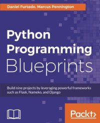 cover of the book Python Programming Blueprints: Build nine projects by leveraging powerful frameworks such as Flask, Nameko, and Django