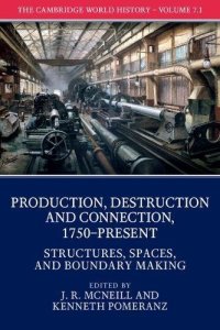 cover of the book The Cambridge World History: Volume 7, Production, Destruction and Connection, 1750-Present, Part 1, Structures, Spaces, and Boundary Making