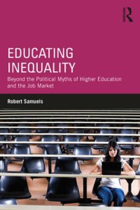 cover of the book Educating Inequality: Beyond the Political Myths of Higher Education and the Job Market