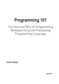 cover of the book Programming 101. The How and Why of Programming  Revealed using the Processing  Programming Language