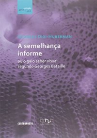 cover of the book Semelhança Informe ou o Gaio Saber Visual segundo Georges Bataille