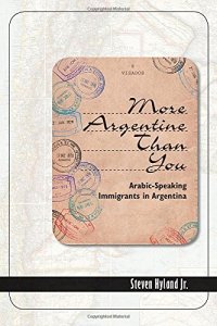 cover of the book More Argentine Than You: Arabic-Speaking Immigrants in Argentina