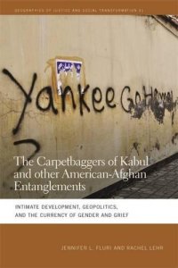 cover of the book The Carpetbaggers of Kabul and Other American-Afghan Entanglements: Intimate Development, Geopolitics, and the Currency of Gender and Grief