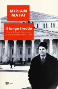 cover of the book Il lungo freddo. Storia di Bruno Pontecorvo, lo scienziato che scelse l'URSS