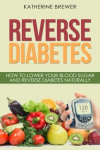 cover of the book Reverse Diabetes: How to Lower Your Blood Sugar and Reverse Diabetes Naturally