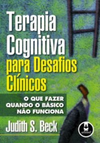 cover of the book Terapia Cognitiva Para Desafios Clínicos: O que Fazer Quando o Básico não Funciona