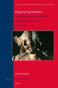 cover of the book Negotiating Violence: Papal Pardons and Everyday Life in East Central Europe, 1450-1550