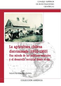 cover of the book La agricultura chilena discriminada (1910-1960). Una mirada de las políticas estatales y el desarrollo sectorial desde el sur