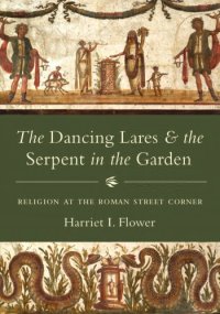 cover of the book The dancing lares and the serpent in the garden: religion at the Roman street corner