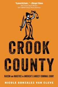 cover of the book Crook County: Racism and Injustice in America’s Largest Criminal Court