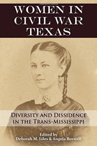 cover of the book Women in Civil War Texas: Diversity and Dissidence in the Trans-Mississippi