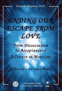 cover of the book Ending our Escape from Love-From Dissociation to Acceptance of A Course in Miracles