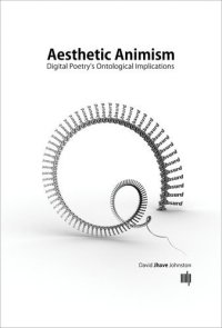 cover of the book Aesthetic Animism: Digital Poetry’s Ontological Implications