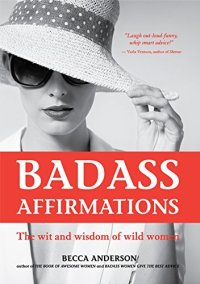 cover of the book Badass Affirmations: The Wit and Wisdom of Wild Women