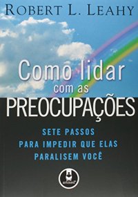 cover of the book Como Lidar com as Preocupações: Sete Passos Para Impedir que Elas Paralisem Você