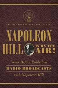 cover of the book Napoleon Hill Is on the Air!: The Five Foundations for Success