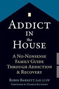 cover of the book Addict in the House: A No-Nonsense Family Guide Through Addiction and Recovery