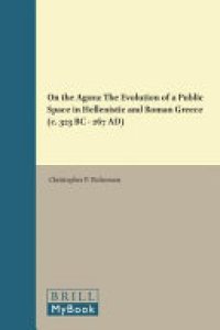 cover of the book On the Agora: The Evolution of a Public Space in Hellenistic and Roman Greece; C. 323 BC - 267 AD)