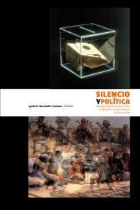 cover of the book Silencio y Política. Aproximaciones desde el arte, la filosofía, el psicoanálisis y el procomún.