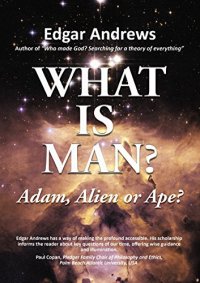 cover of the book WHAT IS MAN?: Adam, Alien or Ape?