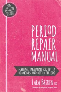 cover of the book Period Repair Manual: Natural Treatment for Better Hormones and Better Periods