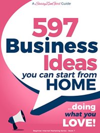 cover of the book 597 Business Ideas You can Start from Home - doing what you LOVE!