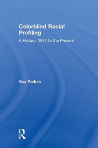 cover of the book Colorblind Racial Profiling: A History, 1974 to the Present