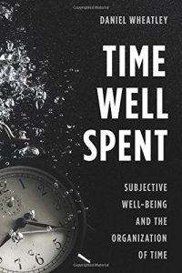 cover of the book Time Well Spent: Subjective Well-Being and the Organization of Time