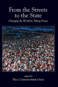 cover of the book From the Streets to the State: Changing the World by Taking Power