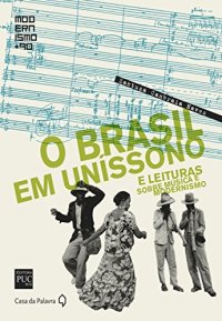 cover of the book O Brasil em uníssono: e leituras sobre música e modernismo