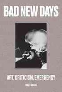 cover of the book Bad new days: Art, Criticism, Emergency