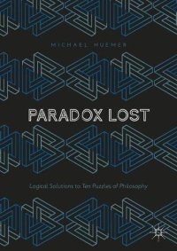 cover of the book Paradox Lost: Logical Solutions to Ten Puzzles of Philosophy