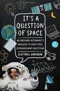 cover of the book It’s a Question of Space: An Ordinary Astronaut’s Answers to Sometimes Extraordinary Questions